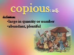 copious :  adj. definition: large in quantity or number abundant,