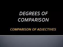 COMPARISON OF ADJECTIVES DEGREES OF COMPARISON DEGREES  OF COMPARISON