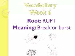 Vocabulary Week 6 Root:  RUPT Meaning:  Break or burst Words