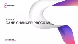 Game Changer Program Finastra 2 March 6, 2019 Summary slide