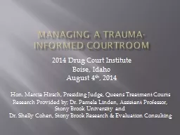 MANAGING A TRAUMA-INFORMED COURTROOM Hon. Marcia Hirsch, Presiding Judge, Queens Treatment