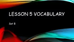 Lesson 5 Vocabulary 	 Set B acute ( adj ) with a sharp point; keen and alert; sharp and