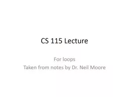 CS  115 Lecture For loops Taken from notes by Dr. Neil Moore