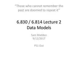 6.830 / 6.814 Lecture 2 Data Models Sam Madden 9/11/2017 PS1 Out