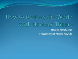 How to Destroy the World with Number Theory Daniel Dreibelbis