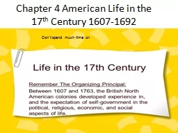 Chapter 4 American Life in the 17 th  Century 1607-1692 Don’t spend much time on