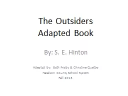 The Outsiders Adapted Book By: S. E. Hinton Adapted by:  Beth