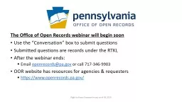 The Office of Open Records webinar will begin soon Use the “Conversation” box to submit