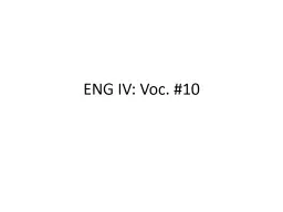 ENG IV: Voc. #10 Eng. IV Voc. #10 Day 1 : Copy words and definitions