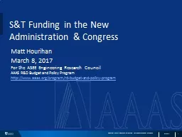 S&T Funding in the New Administration & Congress Matt Hourihan