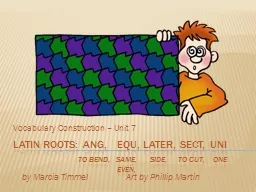 Latin Roots:  ang ,    equ , later, sect,  uni