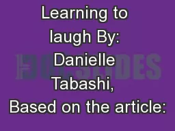 Learning to laugh By: Danielle Tabashi,  Based on the article: