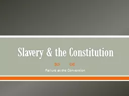 Slavery & the Constitution Failure at the Convention Choose one of the following and