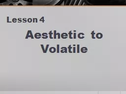 Lesson 4 Aesthetic to Volatile AESTHETIC Noun or adjective relating or pertaining to art