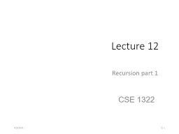 Lecture 12 Recursion part 1 CSE 1322 4/26/2018 12- 1 Recursion