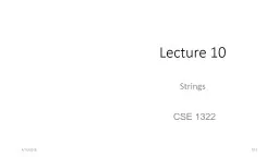 Lecture 10 Strings CSE 1322 4/26/2018 10- 1 String class A string is a