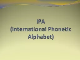 IPA  (International Phonetic Alphabet) First, an introduction…
