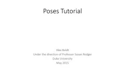Poses Tutorial Alex Boldt Under the direction of Professor Susan Rodger