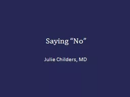 Saying “No” Julie Childers, MD Why is it Important to be Able to