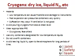Cryogens: dry ice, liquid N 2 ,  etc Hazards Low temperature can cause frostbite and damage