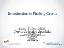 Introduction to Finding Grants Anna  Tatro , MLS   Grants Collection Specialist