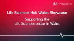 Life Sciences Hub Wales Showcase  Supporting the  Life Sciences sector in Wales