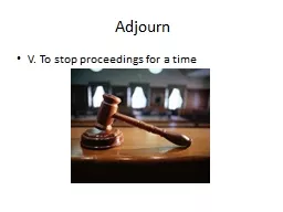 Adjourn V. To stop proceedings for a time A lien N. a citizen of another country; foreign,
