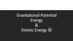 Gravitational Potential Energy  & Kinetic Energy   GPE