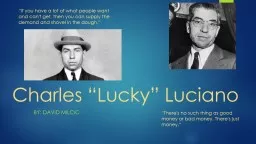Charles “Lucky” Luciano By: David Milcic “If you have a lot of what people want
