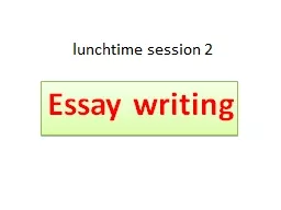 lunchtime session 2 Essay writing Step 1 – Prep Know your exam papers inside out and