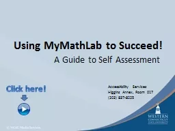 Using  MyMathLab  to Succeed! A Guide to  Self Assessment AccessAbility Services