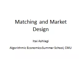 Matching and Market Design Algorithmic Economics Summer School, CMU