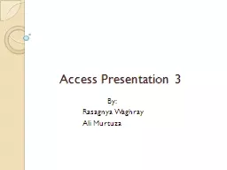 Access Presentation 3 		 By: 	Rasagnya Waghray 	Ali Murtuza