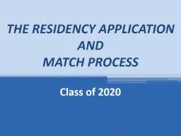 THE R ESIDENCY APPLICATION AND  MATCH PROCESS Class of 2020