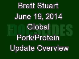 Brett Stuart June 19, 2014 Global Pork/Protein Update Overview