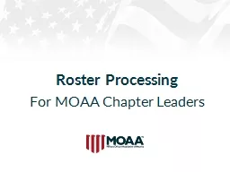 Roster Processing For MOAA Chapter Leaders Why is annual roster submission important?