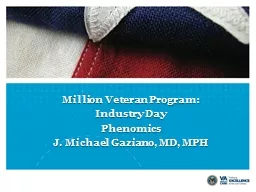 Million Veteran Program: Industry  Day Phenomics J. Michael Gaziano, MD, MPH