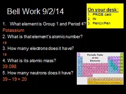 Bell Work  9/2/14 1 What element is Group 1 and Period 4? Potassium