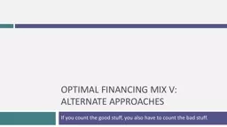 OPTIMAL FINANCING MIX V: ALTERNATE APPROACHES If you count the good stuff, you also have