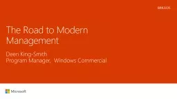 The Road to Modern Management  Deen King-Smith Program Manager,  Windows Commercial