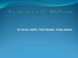 A review for the Midterm By  Favian  Rubin, Yuki  I shizaki