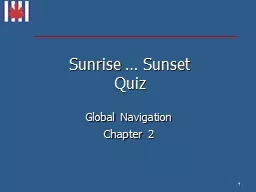 Sunrise  …  S unset  Quiz Global Navigation Chapter  2 1 Question 1