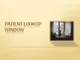 Patient Lookup Window Lesson Objectives In this lesson you will learn: