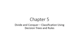 Chapter 5 Divide and Conquer  – Classification  Using  Decision Trees