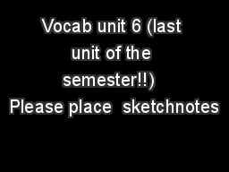 Vocab unit 6 (last unit of the semester!!)  Please place  sketchnotes
