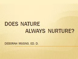 Does Nature                 Always  Nurture ? Deborah Mugno, Ed. D.