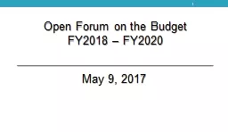 Open  Forum on the Budget FY2018 – FY2020 May 9, 2017 1 Agenda