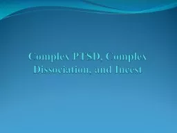 Complex  PTSD, Complex Dissociation, and Incest   Disorders Associated with Traumatic