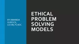 ETHICAL PROBLEM SOLVING MODELS BY AMANDA GUROCK, LICSW, PLADC