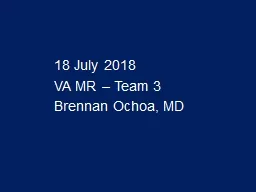 18 July 2018 VA MR – Team 3 Brennan Ochoa, MD Case CC: 56